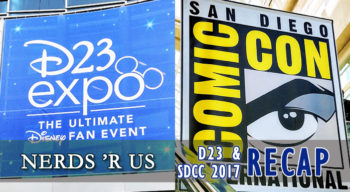 nerds r us d23 and sdcc 2017 recap